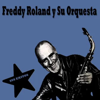 Sus Éxitos by Freddy Roland y Su Orquesta