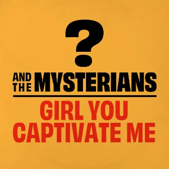 Girl You Captivate Me by ? & The Mysterians