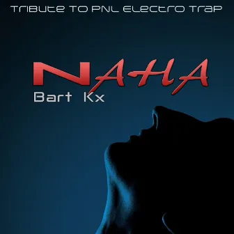 Naha (Tribute to Pnl Electro Trap) by Bart KX