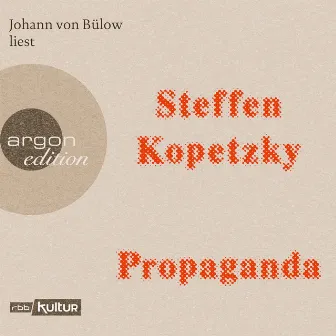 Propaganda (Ungekürzte Lesung) by Steffen Kopetzky