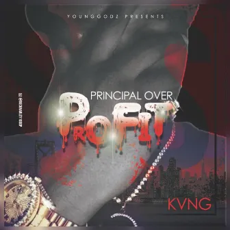 Principles Over Profit by Kvng