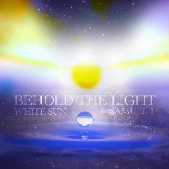 Behold the Light by White Sun