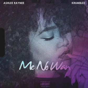 Me No Wan by Ashlee Raynee