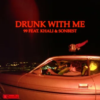 Drunk With Me by 99