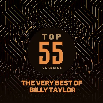 Top 55 Classics - The Very Best of Billy Taylor by Billy Taylor