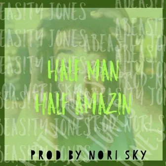 Half Man Half Amazin by Abeasity Jones