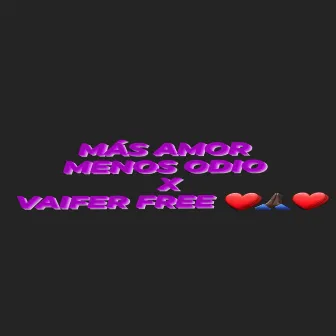 MÁS AMOR MENOS ODIO by VAIFER FREE