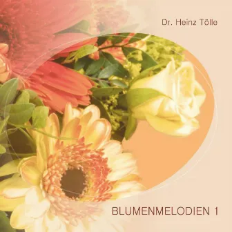 Blumenmelodien 1 by Dr. Heinz Tölle