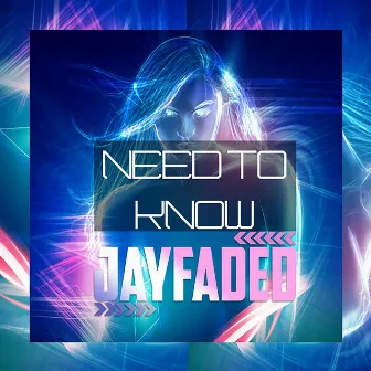 Need to Know by Jay Faded