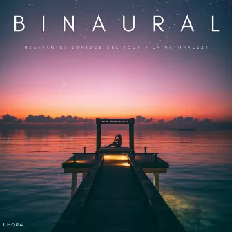 Binaural: Relajantes Sonidos Del Agua y La Naturaleza - 1 Hora by Latidos Binaurales Colectivo