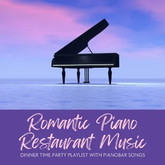 Romantic Piano Restaurant Music: Dinner Time Party Playlist with Pianobar Songs by My Playlist