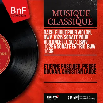 Bach: Fugue pour violon, BWV 1026, Sonate pour violoncelle No. 2, BWV 1028 & Sonate en trio, BWV 1038 (Mono Version) by Christian Lardé