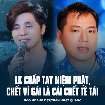 LK Chấp Tay Niệm Phật, Chết Vì Gái Là Cái Chết Tê Tái by Ngô Hoàng Đạt