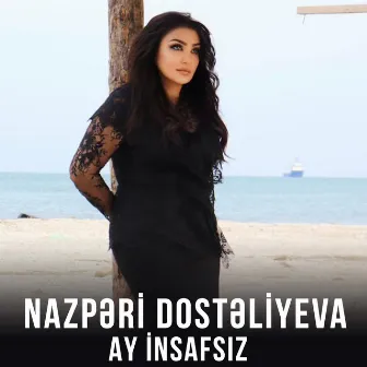 Ay İnsafsız by Nazpəri Dostəliyeva