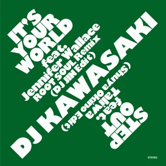 IT'S YOUR WORLD - ROOT SOUL Remix (DJ JIN Edit) / STEP OUT (Shuya Okino Edit) by DJ KAWASAKI