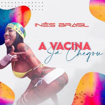 A Vacina Já Chegou by Ines Brasil