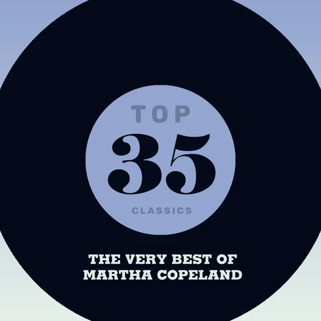 Top 35 Classics - The Very Best of Martha Copeland