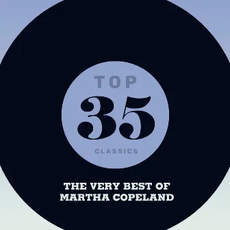 Top 35 Classics - The Very Best of Martha Copeland by Martha Copeland