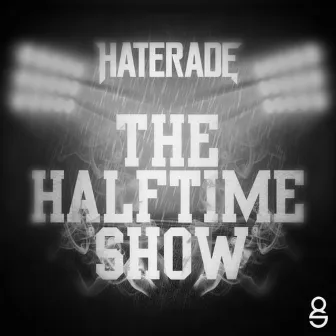 The Halftime Show by Haterade