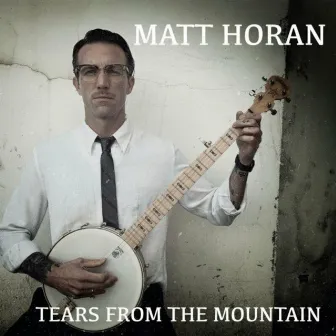 Tears from the Mountain by Matt Horan