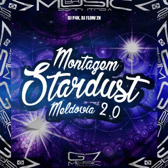 Montagem Stardust Meldovia 2.0 by DJ FLOW ZN