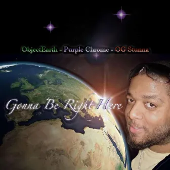 Gonna Be Right Here - Feat. Objectearth - Single by Purple Chrome