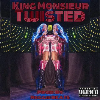 Twisted by King Monsieur