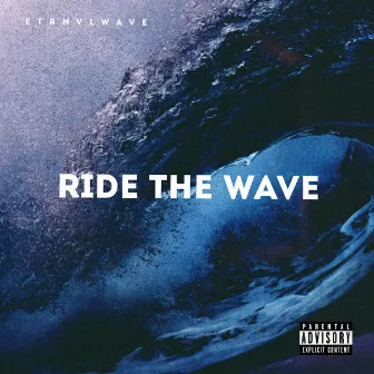 RIDE THE WAVE by EtrnvlWave