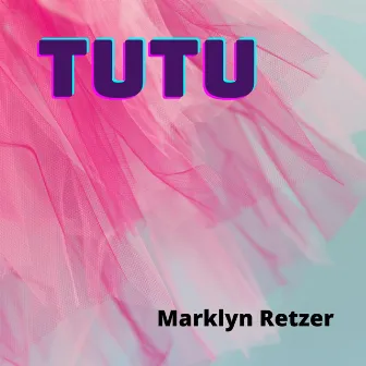 Tutu by Marklyn Retzer