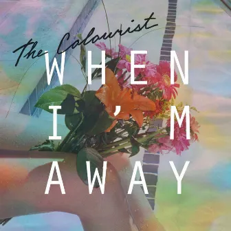 When I'm Away by The Colourist