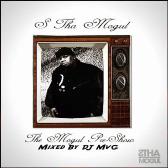 The Mogul Pre-Show by S Tha Mogul