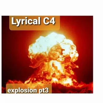 Explosion Pt3 by Lyrical C4