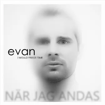 I Would Freeze Time (När Jag Andas) by Evan