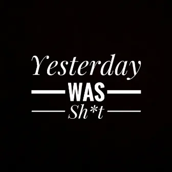 Yesterday Was Shit by NeWaveon