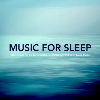 Music For Sleep: Calm Music For Sleeping, Music For Relaxation and Calm Sleep Music by Sleeping Music Experience