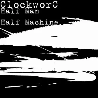 Half Man Half Machine by Clockworc