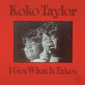 I Got What It Takes by Koko Taylor