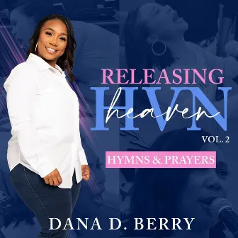 Releasing Heaven, Vol. 2: Hymns & Prayers (Live). by Dana D. Berry