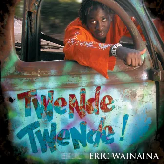 Twende Twende! by Eric Wainaina