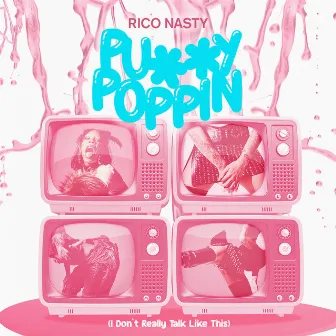 Pussy Poppin (I Don't Really Talk Like This) by Rico Nasty