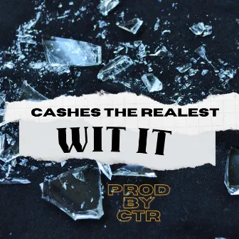 Wit It by cashes the realest