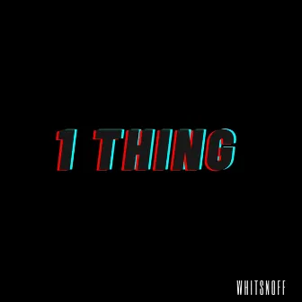 1 THING by WhitsNoff