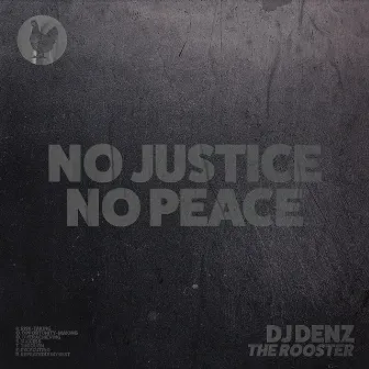 No Justice No Peace by DJ DENZ The Rooster