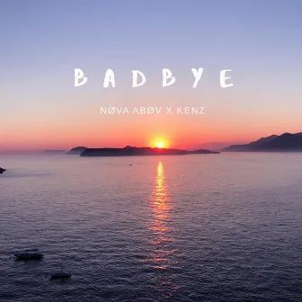 Badbye by NØVA ABØV