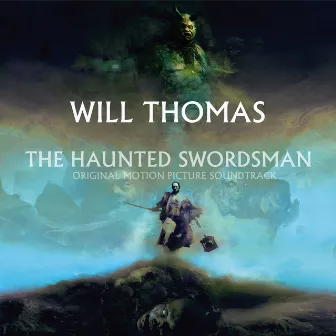 The Haunted Swordsman (Original Motion Picture Soundtrack) by Will Thomas