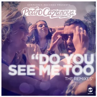 Do You See Me Too (The Remixes) by Pedro Cazanova