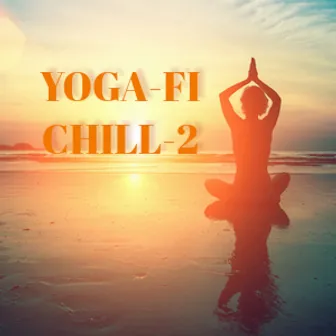 Yoga-Fi Chill 2 (Tunedge Yoga Lo-Fi) [Yoga, Relaxing, Meditation, Lo-Fi, Chill] by Tunedge