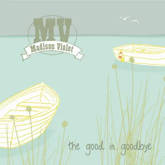 The Good in Goodbye by Madison Violet