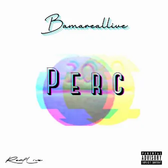 Perc by Bamareallive