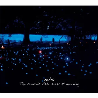 The sounds fade away at morning by Niha